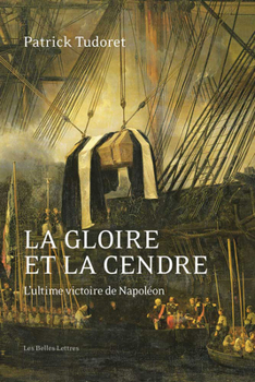 Paperback La Gloire Et La Cendre: L'Ultime Victoire de Napoleon [French] Book