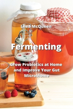 Paperback Fermenting: Grow Probiotics at Home and Improve Your Gut Microbiome Book