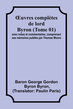 Paperback OEuvres complètes de lord Byron (Tome 01); avec notes et commentaires, comprenant ses mémoires publiés par Thomas Moore [French] Book