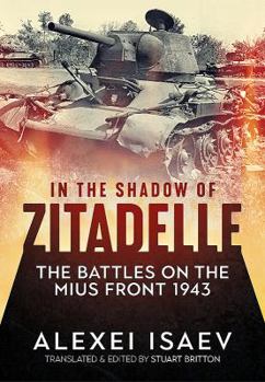 Hardcover In the Shadow of Zitadelle: The Battles on the Mius Front 1943 Book