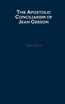 The Apostolic Conciliarism of Jean Gerson (Aar the Religions, No. 4)