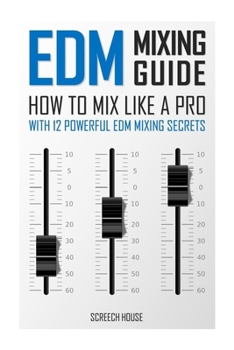 Paperback EDM Mixing Guide: How to Mix Like a Pro with 12 Powerful EDM Mixing Secrets Book