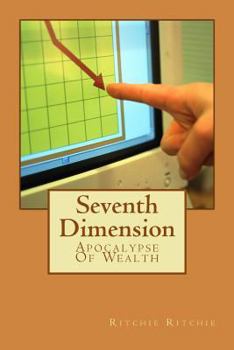 Paperback Seventh Dimension: Apocalypse Of Wealth Book