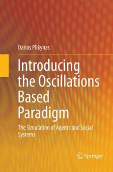 Paperback Introducing the Oscillations Based Paradigm: The Simulation of Agents and Social Systems Book