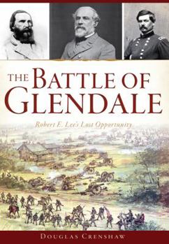 Paperback The Battle of Glendale: Robert E. Lee's Lost Opportunity Book