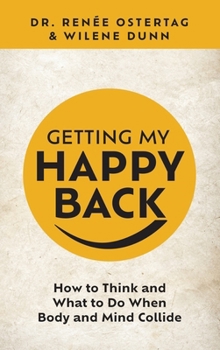 Hardcover Getting My Happy Back: How to Think and What to Do When Body and Mind Collide Book