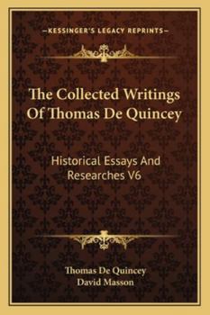 Paperback The Collected Writings Of Thomas De Quincey: Historical Essays And Researches V6 Book