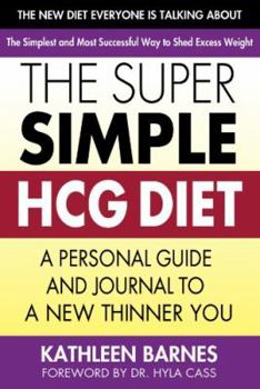 Paperback The Super Simple Hcg Diet: A Personal Guide and Journal to a New Thinner You Book