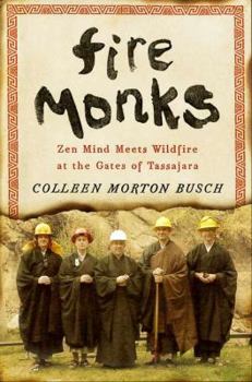 Hardcover Fire Monks: Zen Mind Meets Wildfire at the Gates of Tassajara Book