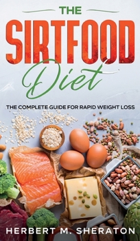 Hardcover The Sirtfood Diet: The Complete Guide for Rapid Weight Loss Book