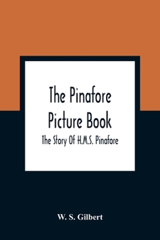 Paperback The Pinafore Picture Book: The Story Of H.M.S. Pinafore Book