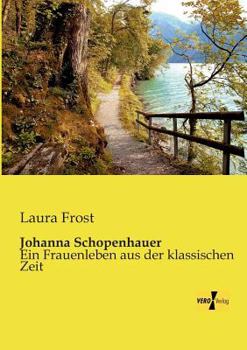 Paperback Johanna Schopenhauer: Ein Frauenleben aus der klassischen Zeit [German] Book