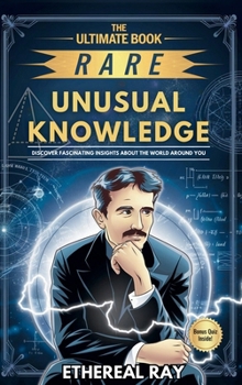 Hardcover The Ultimate Book of Rare and Unusual Knowledge: Discover Fascinating Insights About the World Around You: Captivating yet Interesting Facts and Stori Book