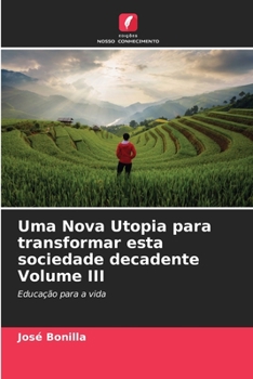 Paperback Uma Nova Utopia para transformar esta sociedade decadente Volume III [Portuguese] Book