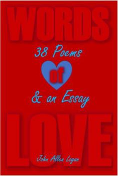 Words of Love: 38 Poems & an Essay - Words you wish your lover said to you