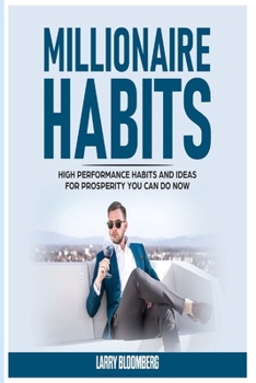 Paperback Millionaire Habits: High Performance Habits and Ideas for Prosperity You Can Do Now Book