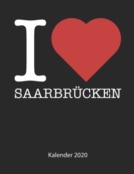 I love Saarbrücken Kalender 2020: I love Saarbrücken Kalender 2020 Tageskalender 2020 Wochenkalender 2020 Terminplaner 2020 53 Seiten 8.5 x 11 Zoll ca. DIN A4 (German Edition)