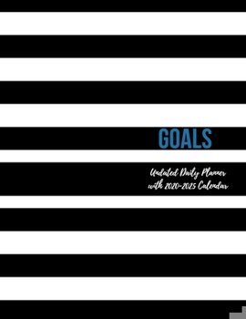 Goals Undated Daily Planner with 2020-2025 Calendar: 365 Page Undated Horizontal Planner