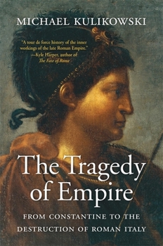 The Tragedy of Empire: From Constantine to the Destruction of Roman Italy - Book #6 of the History of the Ancient World