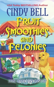 Fruit Smoothies and Felonies (Dune House Cozy Mystery Series)