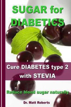 Paperback SUGAR for DIABETICS - Cure DIABETES type 2 with STEVIA: Reduce blood sugar naturally Book