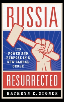 Russia Resurrected: Its Power and Purpose in a New Global Order