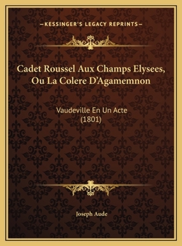 Hardcover Cadet Roussel Aux Champs Elysees, Ou La Colere D'Agamemnon: Vaudeville En Un Acte (1801) [French] Book