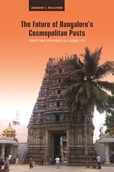 Paperback The Future of Bangalore's Cosmopolitan Pasts: Civility and Difference in a Global City Book