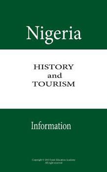 Paperback Nigeria History and Tourism Information: Travel, Discover touristic sights in Nigeria, Giant of Africa with giant of attractions Book