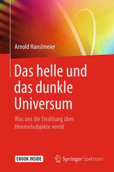 Hardcover Das Helle Und Das Dunkle Universum: Was Uns Die Strahlung Über Himmelsobjekte Verrät [German] Book