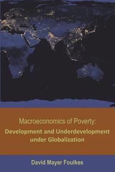 Macroeconomics of Poverty: Development and Underdevelopment Under Globalization