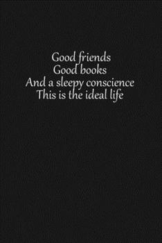 Paperback Good friends good books and a sleepy conscience this is the ideal life: Lined notebook, 120 Pages, 6x9, Notebook Journal Book