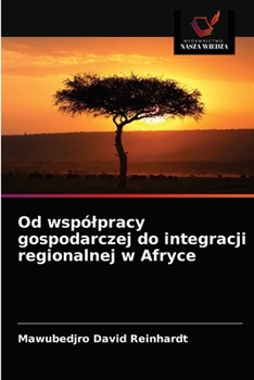 Paperback Od wspólpracy gospodarczej do integracji regionalnej w Afryce [Polish] Book