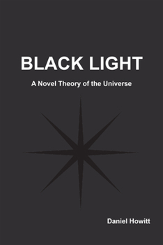 Paperback Black Light: A Novel Theory of the Universe Book