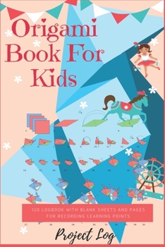 Paperback Origami Book For Kids: 120 Logbook with Blank Sheets and Pages for Recording Learning Points Book