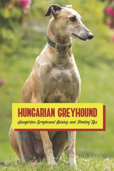 Paperback Hungarian Greyhound: Hungarian Greyhound Raising and Feeding Tips Book