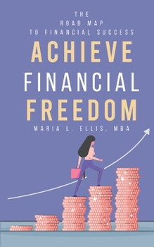 Paperback Achieve Financial Freedom: The Road Map to Financial Success Book
