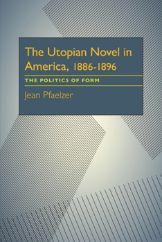 Hardcover The Utopian Novel in America, 1886–1896: The Politics of Form (Critical Essays in Modern Literature) Book