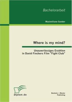 Where is my mind?: Unzuverl�ssiges Erz�hlen in David Finchers Film Fight Club