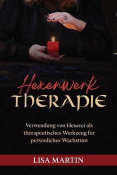 Paperback Hexenwerk Therapie: Verwendung Von Hexerei ALS Therapeutisches Werkzeug Für Persönliches Wachstum [German] Book