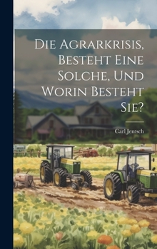 Hardcover Die Agrarkrisis, Besteht eine Solche, und Worin Besteht Sie? [German] Book