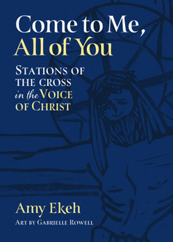 Paperback Come to Me, All of You: Stations of the Cross in the Voice of Christ Book