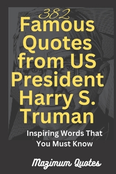 Paperback 382 Famous Quotes from US President Harry S. Truman: Inspiring Words That You Must Know [Large Print] Book