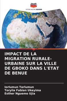 Paperback Impact de la Migration Rurale-Urbaine Sur La Ville de Gboko Dans l'Etat de Benue [French] Book