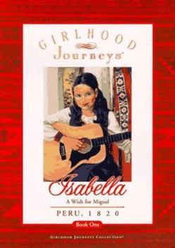 Isabella: A Wish for Miguel, Peru, 1820 - Book  of the Girlhood Journeys