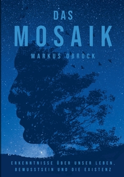 Paperback Das Mosaik: Erkenntnisse über unser Leben, Bewusstsein und die Existenz [German] Book