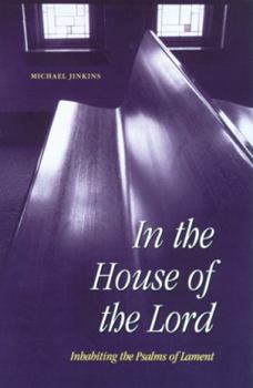 Paperback In the House of the Lord: Inhabiting the Psalms of Lament Book