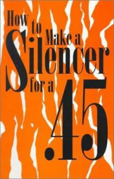 Paperback How to Make a Silencer for a .45 Book