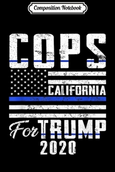 Composition Notebook: California Cops For Trump 2020 Blue Line Supporters  Journal/Notebook Blank Lined Ruled 6x9 100 Pages