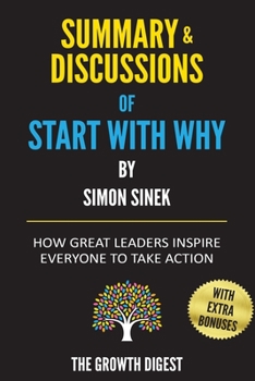 Paperback Summary and Discussions of Start with Why: How Great Leaders Inspire Everyone to Take Action By Simon Sinek Book